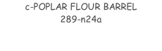 c-POPLAR FLOUR BARREL 289-n24a